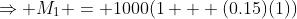 \Rightarrow M_1 = 1000(1 + (0.15)(1))