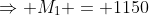 \Rightarrow M_1 = 1150