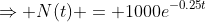 \Rightarrow N(t) = 1000e^{-0.25t}