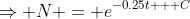 \Rightarrow N = e^{-0.25t + C}