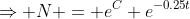 \Rightarrow N = e^C e^{-0.25t}