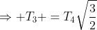 \Rightarrow T_3 =T_4\sqrt{\frac32}