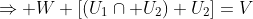 \Rightarrow W+[(U_1\cap U_2)+U_2]=V
