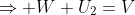 \Rightarrow W+U_2=V