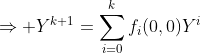 \Rightarrow Y^{k+1}=\displaystyle\sum_{i=0}^{k}f_{i}(0,0)Y^{i}