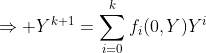 \Rightarrow Y^{k+1}=\displaystyle\sum_{i=0}^{k}f_{i}(0,Y)Y^{i}