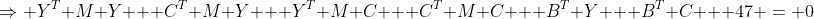 \Rightarrow Y^T M Y + C^T M Y + Y^T M C + C^T M C + B^T Y + B^T C + 47 = 0