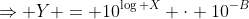 \Rightarrow Y = 10^{\log X} \cdot 10^{-B}