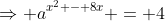 \Rightarrow a^{x^2 - 8x} = 4