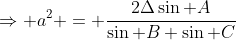 \Rightarrow a^2 = \frac{2\Delta\sin A}{\sin B \sin C}