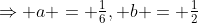 \Rightarrow a = \tfrac{1}{6}, b = \tfrac{1}{2}