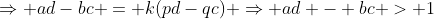 \Rightarrow ad-bc = k(pd-qc) \Rightarrow ad - bc > 1