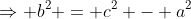\Rightarrow b^2 = c^2 - a^2