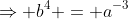 \Rightarrow b^4 = a^{-3}