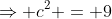 \Rightarrow c^2 = 9