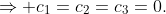 \Rightarrow c_1=c_2=c_3=0.