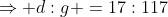 \Rightarrow d:g =17:117
