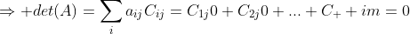 \Rightarrow det(A)=\sum_{i}a_{ij}C_{ij}=C_{1j}0+C_{2j}0+...+C_  {im}=0