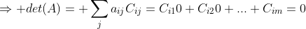 \Rightarrow det(A)= \sum_{j}a_{ij}C_{ij}=C_{i1}0+C_{i2}0+...+C_{im}=0