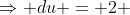 \Rightarrow du = 2 ~dx