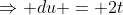 \Rightarrow du = 2t~dt \implies \frac 12~du = t~dt