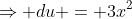 \Rightarrow du = 3x^2~dx