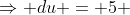 \Rightarrow du = 5 ~dx