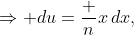 \Rightarrow du=\frac nx\,dx,
