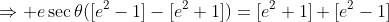 \Rightarrow e\sec\theta([e^2-1]-[e^2+1])=[e^2+1]+[e^2-1]