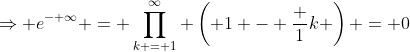 \Rightarrow e^{- \infty} = \prod_{k = 1}^{\infty} \left( 1 - \frac 1k \right) = 0