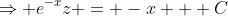 \Rightarrow e^{-x}z = -x + C