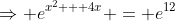\Rightarrow e^{x^2 + 4x} = e^{12}