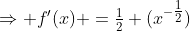 \Rightarrow f'(x) =\tfrac12 (x^{-\tfrac12})