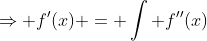 \Rightarrow f'(x) = \int f''(x)~dx = 12 \int x^2 ~dx = 4x^3 + C