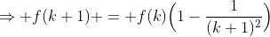 \Rightarrow f(k+1) = f(k)\Big(1-\frac{1}{(k+1)^2}\Big)
