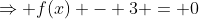 \Rightarrow f(x) - 3 = 0