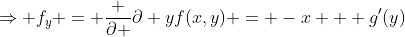 \Rightarrow f_y = \frac {\partial }{\partial y}f(x,y) = -x + g'(y)