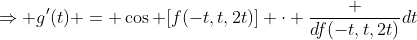 \Rightarrow g'(t) = \cos [f(-t,t,2t)] \cdot \frac {df(-t,t,2t)}{dt}