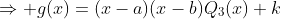 \Rightarrow g(x)=(x-a)(x-b)Q_{3}(x)+k