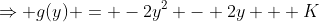 \Rightarrow g(y) = -2y^2 - 2y + K