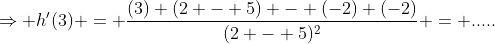 \Rightarrow h'(3) = \frac{(3) (2 - 5) - (-2) (-2)}{(2 - 5)^2} = .....