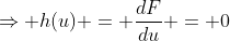 \Rightarrow h(u) = \frac{dF}{du} = 0