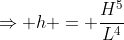 \Rightarrow h = \frac{H^5}{L^4}