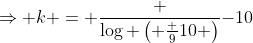 \Rightarrow k = \frac {\log \left( \frac {9}{10} \right)}{-10}