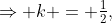 \Rightarrow k = \tfrac12,\;-8