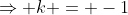 \Rightarrow k = -1