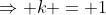 \Rightarrow k = 1