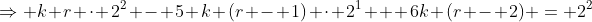 \Rightarrow k r \cdot 2^2 - 5 k (r - 1) \cdot 2^1 + 6k (r - 2) = 2^2