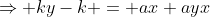\Rightarrow ky-k = ax+ayx
