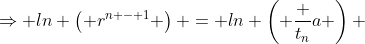\Rightarrow ln \left( r^{n - 1} \right) = ln \left( \frac {t_n}{a} \right) 